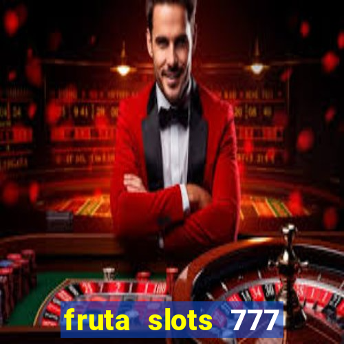 fruta slots 777 mega jackpot paga mesmo